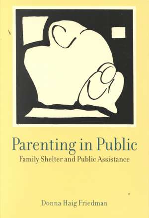 Parenting in Public – Family Shelter & Public Assistance de Donna Haig Friedman