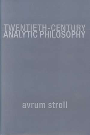 Twentieth–Century Analytic Philosophy de Avrum Stroll