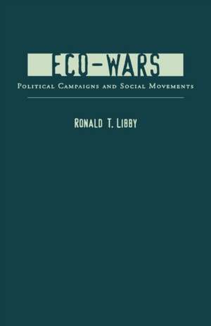 Eco–Wars – Political Campaigns & Social Movements de Ronald Libby