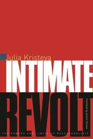 Intimate Revolt – The Powers and the Limits of Psychoanalysis de Julia Kristeva