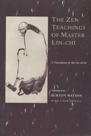 The Zen–Teachings of Master Lin–Chi – A Translation of the Lin–Chi Lu de Brian Watson