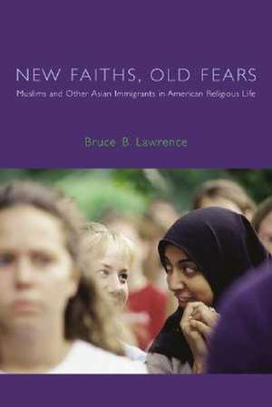 New Faiths, Old Fears – Muslims & Other Asian Immigrants in American Religious Life de Bruce Lawrence