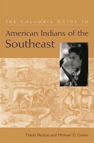 The Columbia Guide to American Indians of the Southeast de Theda Perdue