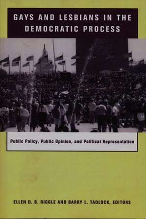 Gays and Lesbians in the Democratic Process – Public Policy, Public Opinion and Political Representation de Ellen Riggle