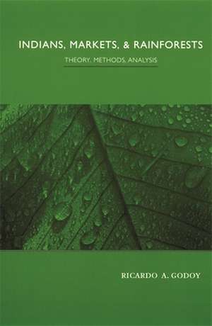 Indians, Markets, & Rainforests – Theory, Methods, Analysis de Ricardo A Godoy