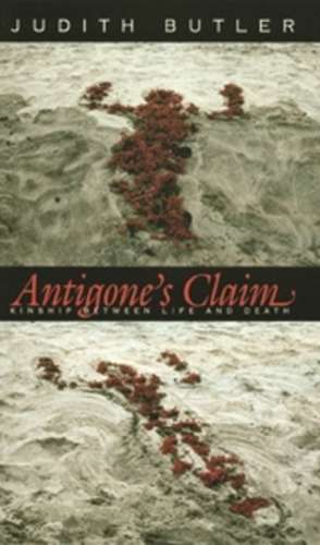 Antigone′s Claim – Kinship Between Life & Death de Judith Butler