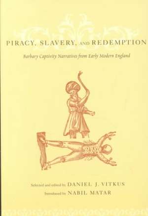 Piracy, Slavery and Redemption – Barbary Captivity Narratives from Early Modern England de Daniel Vitkus