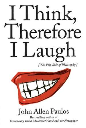 I Think, Therefore I Laugh – The Flip Side of Philosophy 2e de John Allen Paulos