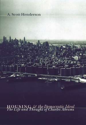 Housing & the Democratic Ideal – The Life & Thought of Charles Abrams de A. Henderson