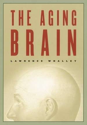 The Aging Brain de Lawrence Whalley