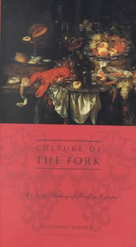 Culture of the Fork – A Brief History of Everyday Food & Haute Cuisine in Europe de Giovanni Rebora