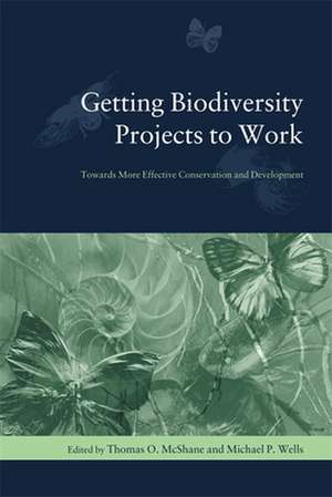 Getting Biodiversity Projects to Work – Towards More Effective Conservation and Development de Thomas Mcshane