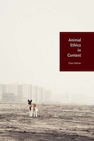 Animal Ethics in Context de Clare Palmer