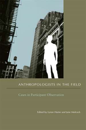 Anthropologists in the Field – Cases in Participant Observation de Lynne Hume