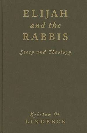 Elijah and the Rabbis – Story and Theology de Kristen Lindbeck