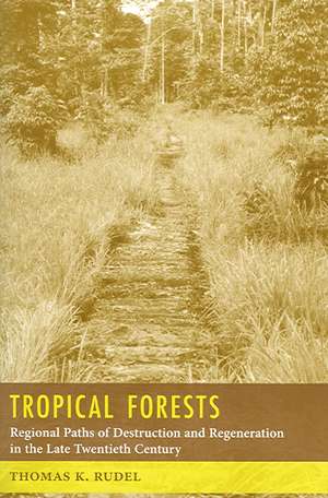 Tropical Forests – Regional Paths of Destruction and Regeneration de Thomas Rudel