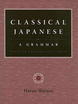 Classical Japanese – A Grammar – Exercise Answers and Tables de Haruo Shirane