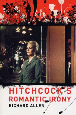 Hitchcock′s Romantic Irony de Richard Allen