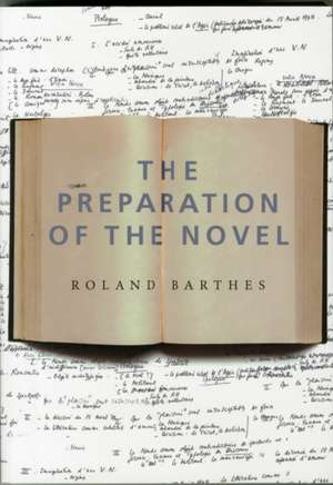 The Preparation of the Novel – Lecture Courses and Seminars at the Collège de France (1978–1979 and 1979–1980) de Roland Barthes