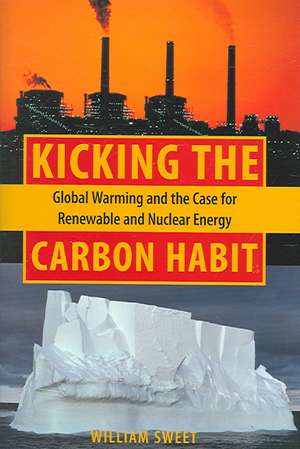 Kicking the Carbon Habit – Global Warming and the Case for Renewable Energy de William Sweet