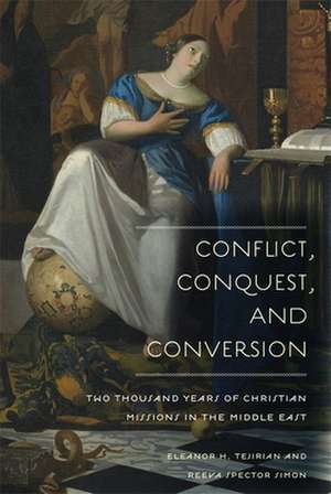 Conflict, Conquest, and Conversion – Two Thousand Years of Christian Missions in the Middle East de Eleanor Tejirian