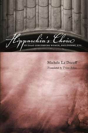 Hipparchia′s Choice – An Essay Concerning Women, Philosophy, etc. de Michele Le Doeuff