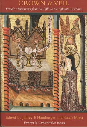 Crown and Veil – Female Monasticism from the Fifth to the Fifteenth Centuries de Jeffrey Hamburger