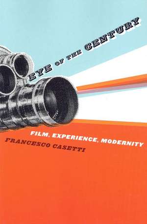 Eye of the Century – Film, Experience, Modernity de Francesco Casetti