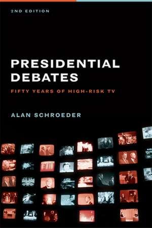 Presidential Debates – Fifty Years of High Risk TV 2e de Alan Schroeder