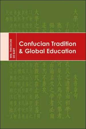 Confucian Tradition and Global Education de Wm. Theodore De Bary