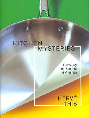 Kitchen Mysteries: Revealing the Science of Cooking de Herve This