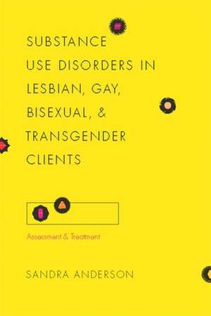 Substance Use Disorders in Lesbian, Gay, Bisexual, and Transgender Clients de Sandra Anderson