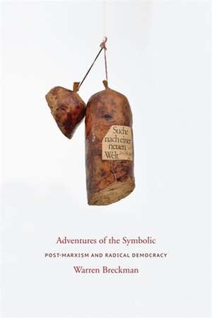 Adventures of the Symbolic – Post–marxism and Radical Democracy de Warren Breckman