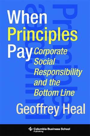 When Principles Pay – How Helping Society Can be Profitable de Geoffrey Heal