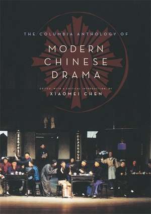 The Columbia Anthology of Modern Chinese Drama de Xiaomei Chen