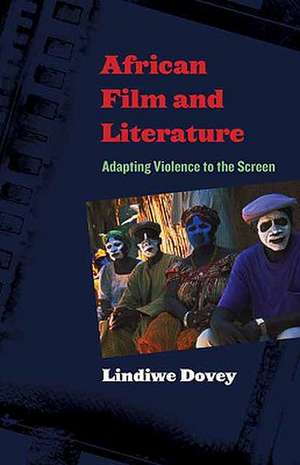 African Film and Literature – Adapting Violence to the Screen de Lindiwe Dovey