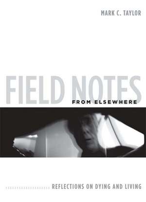 Field Notes from Elsewhere de Mark C. Taylor