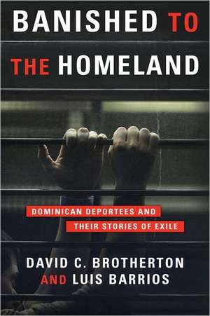 Banished to the Homeland – Dominican Deportees and Their Stories of Exile de David Brotherton