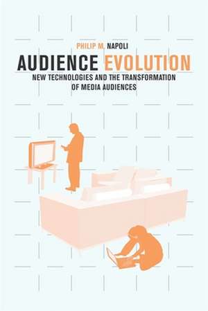 Audience Evolution – New Techologies and the Transformation of Media Audiences de Philip M. Napoli