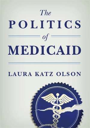 The Politics of Medicaid de Laura Katz Olson