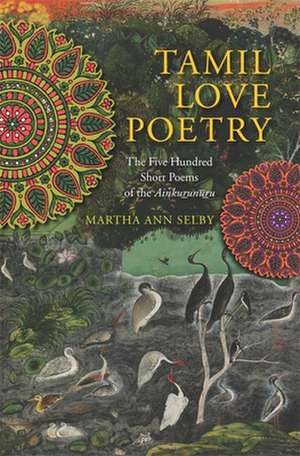 Tamil Love Poetry – The Five Hundred Short Poems of the Ainkurunuru de Martha Selby