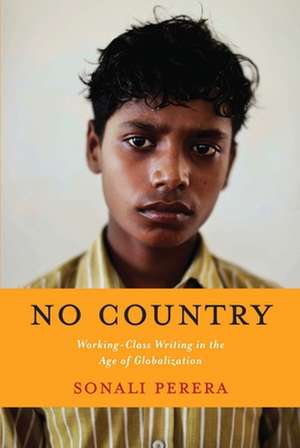 No Country – Working–Class Writing in the Age of Globalization de Sonali Perera