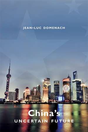 China`s Uncertain Future de Jean–luc Domenach