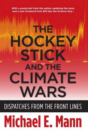 The Hockey Stick and the Climate Wars – Dispatches from the Front Lines de Michael Mann