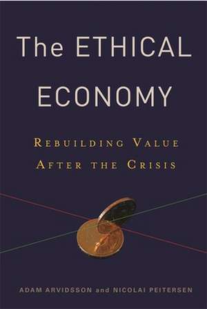 The Ethical Economy – Rebuilding Value After the Crisis de Adam Arvidsson