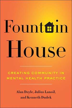 Fountain House – Creating Community in Mental Health Practice de Alan Doyle