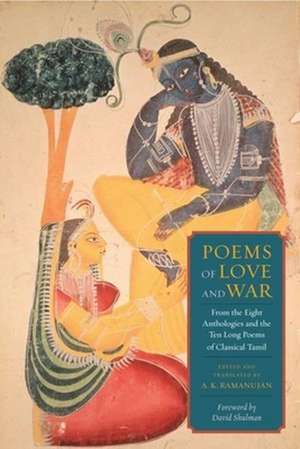 Poems of Love and War – From the Eight Anthologies and the Ten Long Poems of Classical Tamil de Ak Ramanujan