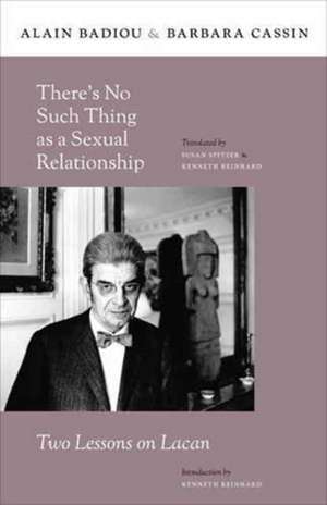 There′s No Such Thing as a Sexual Relationship – Two Lessons on Lacan de Alain Badiou