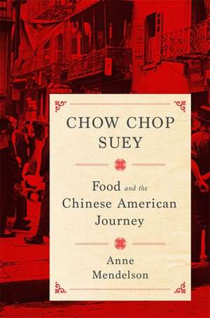 Chow Chop Suey – Food and the Chinese American Journey de Anne Mendelson