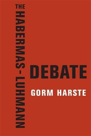 The Habermas–Luhmann Debate de Gorm Harste